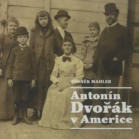Biografie - ostatné Galén, spol. s r.o. Antonín Dvořák v Americe