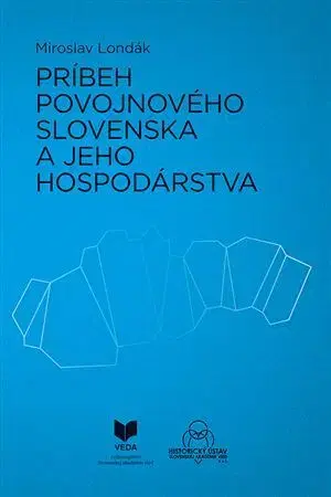 Slovenské a české dejiny Príbeh povojnového Slovenska a jeho hospodárstva - Miroslav Londák