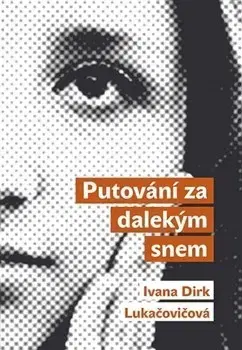 Cestopisy Putování za dalekým snem - Ivana Dirk Lukačovičová