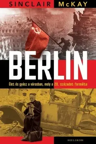Svetové dejiny, dejiny štátov Berlin - Sinclair McKay,Péter Papolczy
