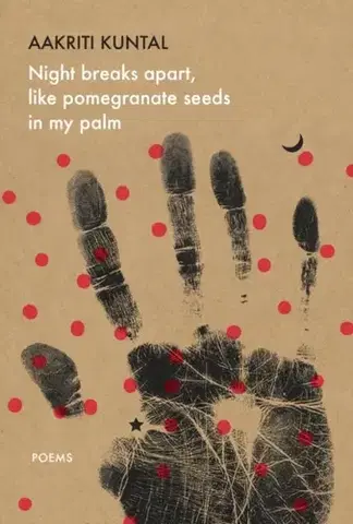 Poézia Night breaks apart, like pomegranate seeds in my palm - Aakriti Kuntal