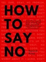 Psychológia, etika How To Say No - Patrick King