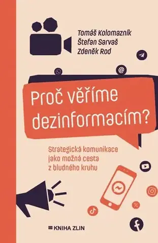 Odborná a náučná literatúra - ostatné Proč věříme dezinformacím? - Tomáš Kolomazník,Zdeněk Rod,Štefan Sarvaš