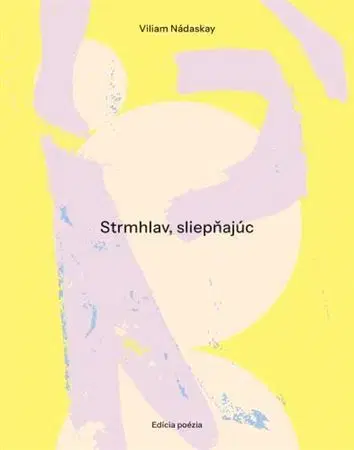 Slovenská poézia Strmhlav, sliepňajúc - Viliam Nádaskay