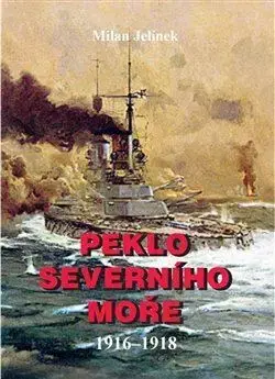 Armáda, zbrane a vojenská technika Peklo severního moře 1916-1918 - Milan Jelínek