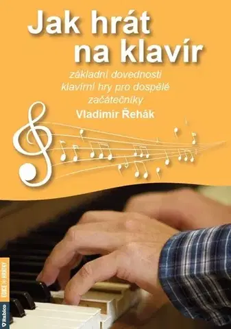 Hudba - noty, spevníky, príručky Jak hrát na klavír - Vladimír Řehák