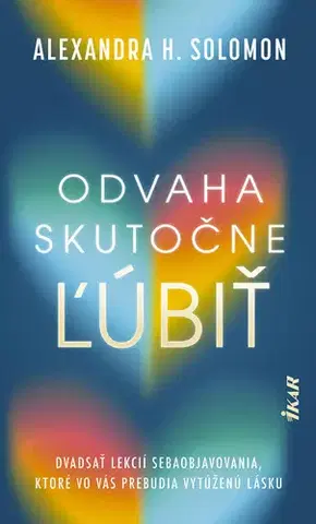 Psychológia, etika Odvaha skutočne ľúbiť - Alexandra H. Solomon