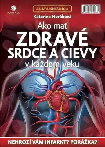 Zdravoveda, ochorenia, choroby Ako mať zdravé srdce a cievy v každom veku, 2. vydanie - Katarína Horáková