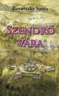 Umenie - ostatné Szendrő vára - Samu Borovszky