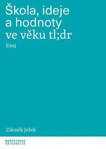 Eseje, úvahy, štúdie Škola, ideje a hodnoty ve věku tl;dr - Zdeněk Ježek