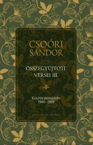 Svetová poézia Csoóri Sándor összegyűjtött versei III. - Költői beérkezés 1980-1989 - Sándor Csoóri
