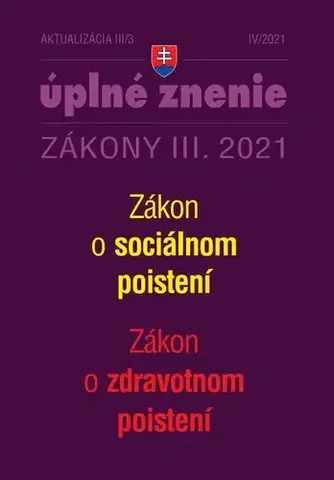 Zákony, zbierky zákonov Zákony 2021 III aktualizácia III 3 – Sociálne poistenie a zdravotné poistenie - Kolektív autorov