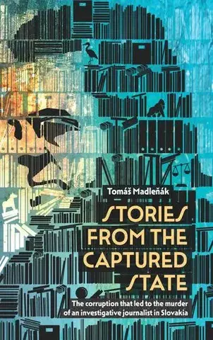 Politológia Stories from the captured state - Tomáš Madleňák