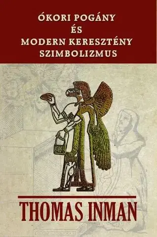 Mágia a okultizmus Ókori pogány és modern keresztény szimbolizmus - Thomas Inman
