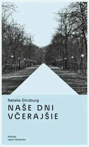 Historické romány Naše dni včerajšie - Natalia Ginzburg,Ivana Hlubocká