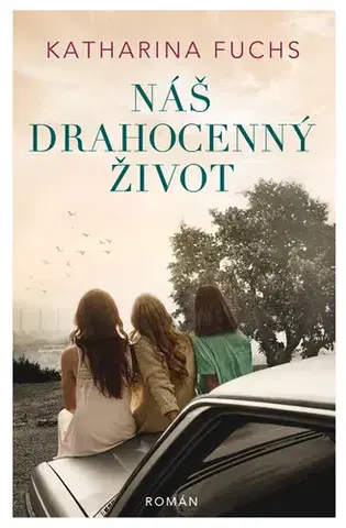 Historické romány Náš drahocenný život - Katharina Fuchs