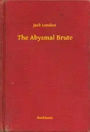 Svetová beletria The Abysmal Brute - Jack London