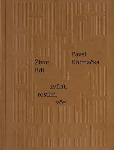 Česká beletria Život lidí, zvířat, rostlin, včel - Pavel Kolmačka