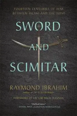 Svetové dejiny, dejiny štátov Sword and Scimitar - Raymond Ibrahim,Victor Davis Hanson