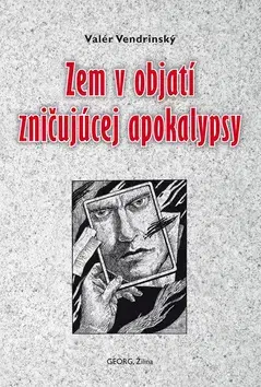 Sci-fi a fantasy Zem v objatí zničujúcej apokalypsy - Valér Vendrinský