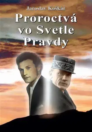 Mystika, proroctvá, záhady, zaujímavosti Proroctvá vo Svetle Pravdy - Jaroslav Koškár