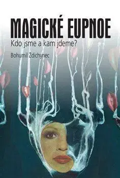 Eseje, úvahy, štúdie Magické eupnoe - Bohumil Ždichynec