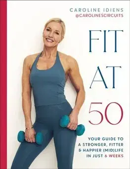 Fitness, cvičenie, kulturistika Fit at 50 - Caroline Idiens