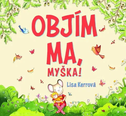 Rozprávky pre malé deti Objím ma, myška! - Lisa Kerrová