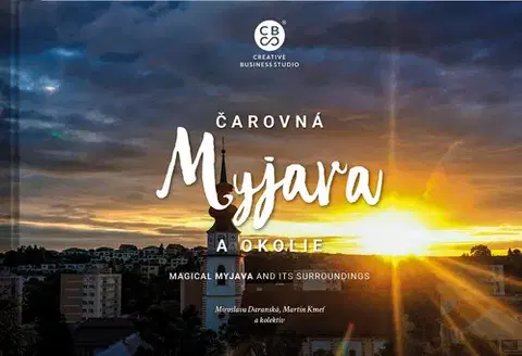 Encyklopédie, obrazové publikácie Čarovná Myjava a okolie - Martin Kmeť,Miroslava Daranská