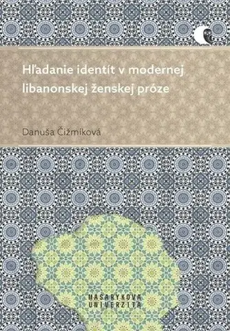 Literárna veda, jazykoveda Hľadanie identít v modernej libanonskej ženskej próze - Danuša Čižmíková