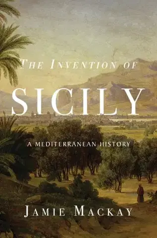 Cestopisy The Invention of Sicily - Jamie Mackay