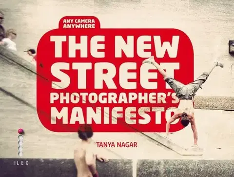 Fotografia The New Street Photographer`s Manifesto - Tanya Nagar