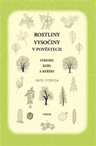 Biológia, fauna a flóra Rostliny Vysočiny v pověstech - Pavel Svoboda