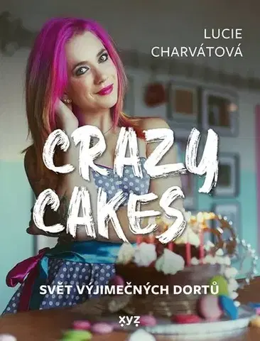 Sladká kuchyňa Crazy cakes: Svět výjimečných dortů - Lucie Charvátová