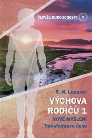 Duchovný rozvoj Člověk budoucnosti 2 (Výchova rodiču 1) - S. N. Lazarev