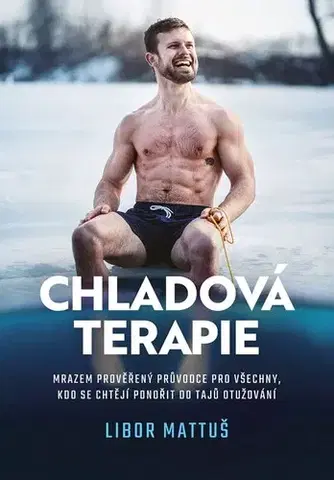 Zdravie, životný štýl - ostatné Chladová terapie: Kompletní průvodce otužováním, 2. vydání - Libor Mattuš