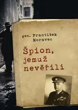 Biografie - ostatné Špion, jemuž nevěřili - František Moravec
