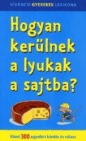 Beletria - ostatné Hogyan kerülnek a lyukak a sajtba? - Kolektív autorov,Tímea Kovács