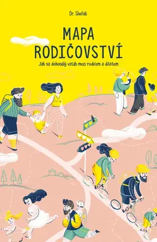 Rodičovstvo, rodina Mapa rodičovství: Jak na dokonalý vztah mezi rodičem a dítětem - Shefali,Markéta Černá