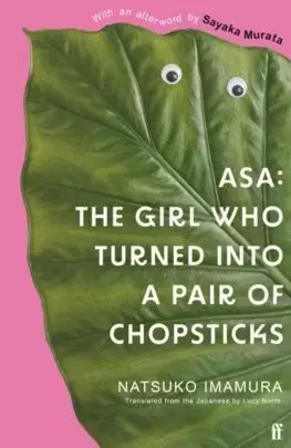 Svetová beletria Asa: The Girl Who Turned into a Pair of Chopsticks - Natsuko Imamura