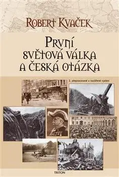 Prvá svetová vojna První světová válka a česká otázka - Robert Kvaček