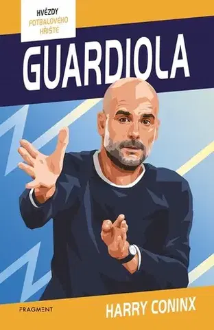 Pre chlapcov Hvězdy fotbalového hřiště - Guardiola - Harry Coninx,Ben Farr,Petr Jiříček