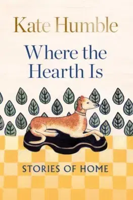 Rozvoj osobnosti Where the Hearth Is: Stories of home - Kate Humble