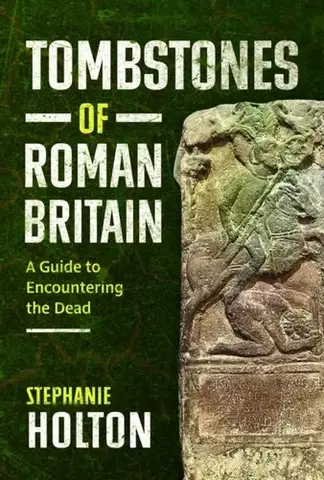 História Tombstones of Roman Britain - Stephanie Holton