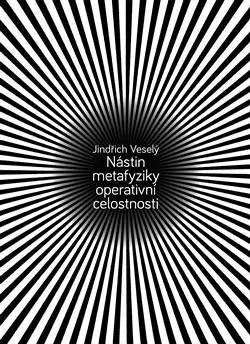Filozofia Nástin metafyziky operativní celostnosti - Jindřich Veselý