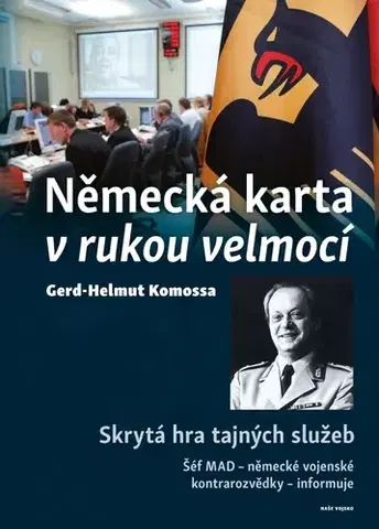 Špionáž a spravodajské služy Německá karta v rukou velmocí - Skrytá hra tajných služeb - Gerd-Helmut Komossa,Josef Otáhal