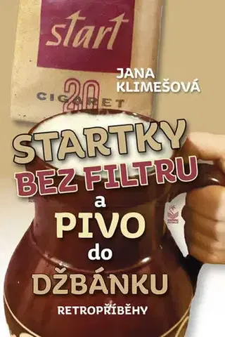Česká beletria Startky bez filtru a pivo do džbánku - Retropříběhy - Jana Klimešová