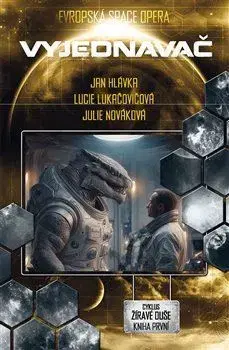 Sci-fi a fantasy Žíravé duše 1: Vyjednavač - Jan Hlávka,Lucie Lukačovičová,Julie Nováková