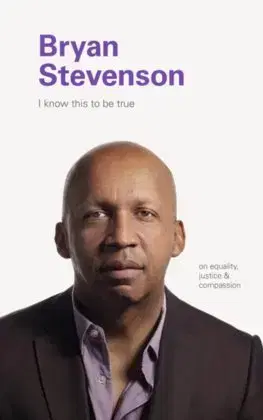 Rozvoj osobnosti I Know this to be True: Bryan Stevenson