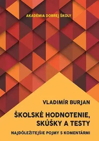 Pedagogika, vzdelávanie, vyučovanie Školské hodnotenie, skúšky a testy - Vladimír Burjan